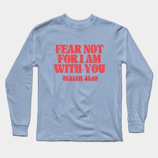 Fear Not For I Am With You Long Sleeve T-Shirt